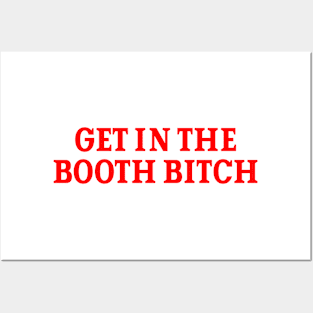 Get In The Booth Bitch Posters and Art